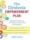 The dyslexia empowerment plan : a blueprint for renewing your child's confidence and love of learning